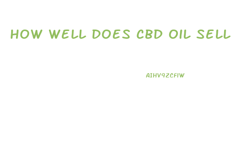 How Well Does Cbd Oil Sell