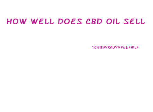 How Well Does Cbd Oil Sell