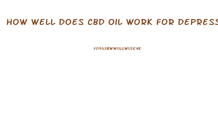 How Well Does Cbd Oil Work For Depression