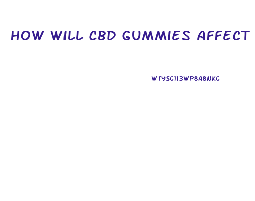 How Will Cbd Gummies Affect Me