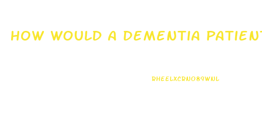 How Would A Dementia Patient Obtain Cbd Oil