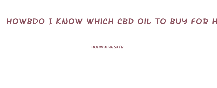 Howbdo I Know Which Cbd Oil To Buy For High Blood Presseure