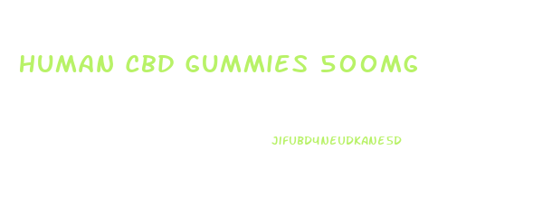 Human Cbd Gummies 500mg