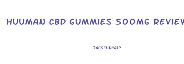 Huuman Cbd Gummies 500mg Reviews