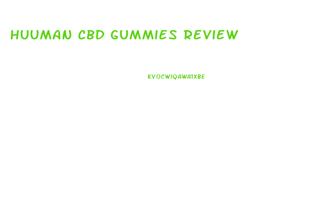 Huuman Cbd Gummies Review