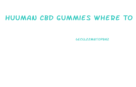 Huuman Cbd Gummies Where To Buy