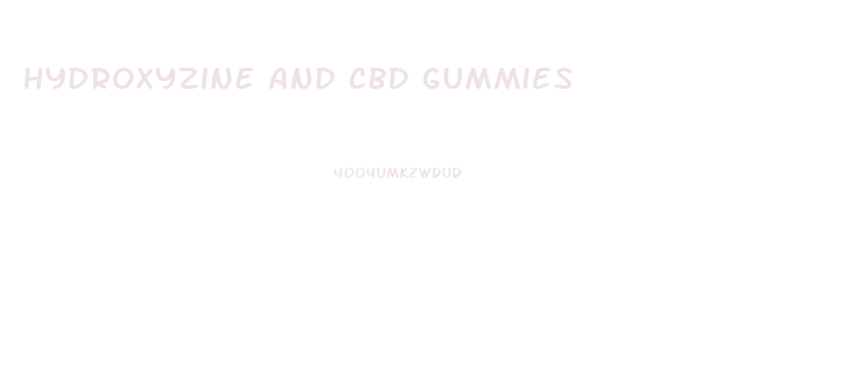 Hydroxyzine And Cbd Gummies