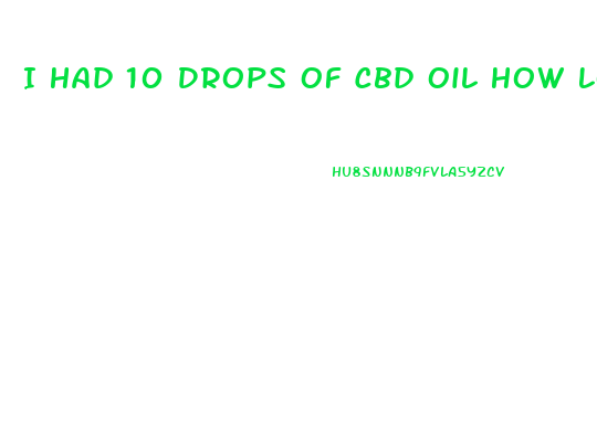 I Had 10 Drops Of Cbd Oil How Long Sty In System