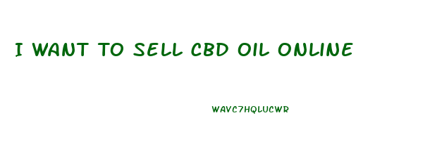 I Want To Sell Cbd Oil Online