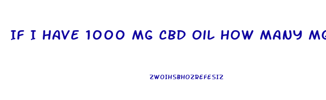 If I Have 1000 Mg Cbd Oil How Many Mg Of Cbd Per Ml Dropper