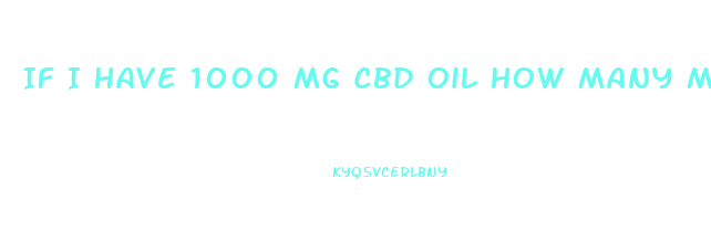 If I Have 1000 Mg Cbd Oil How Many Mg Of Cbd Per Ml Dropper