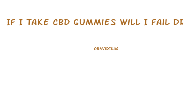 If I Take Cbd Gummies Will I Fail Drug Test