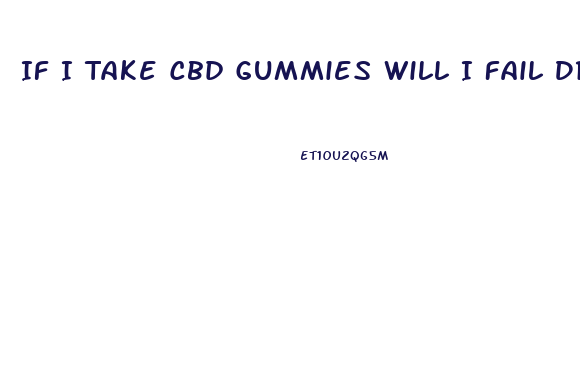 If I Take Cbd Gummies Will I Fail Drug Test