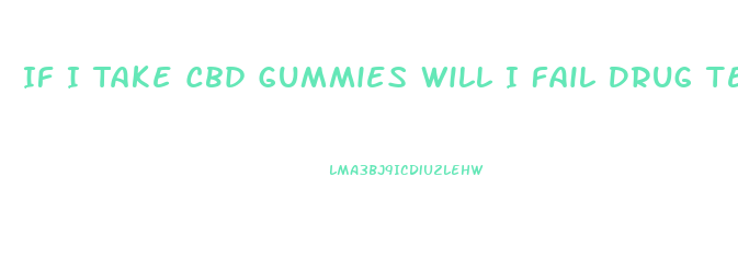 If I Take Cbd Gummies Will I Fail Drug Test