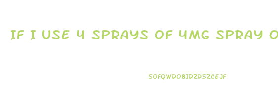 If I Use 4 Sprays Of 4mg Spray Of Cbd Oil How Many Total Mg Am I Getting