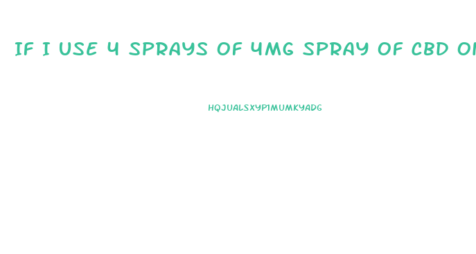 If I Use 4 Sprays Of 4mg Spray Of Cbd Oil How Many Total Mg Am I Getting