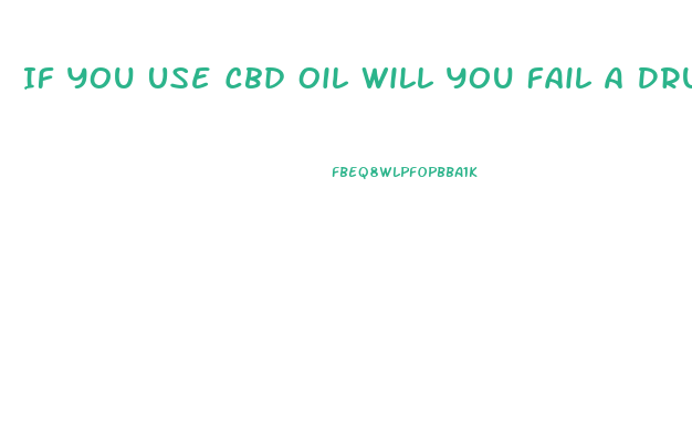 If You Use Cbd Oil Will You Fail A Drug Test