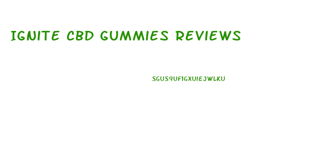Ignite Cbd Gummies Reviews