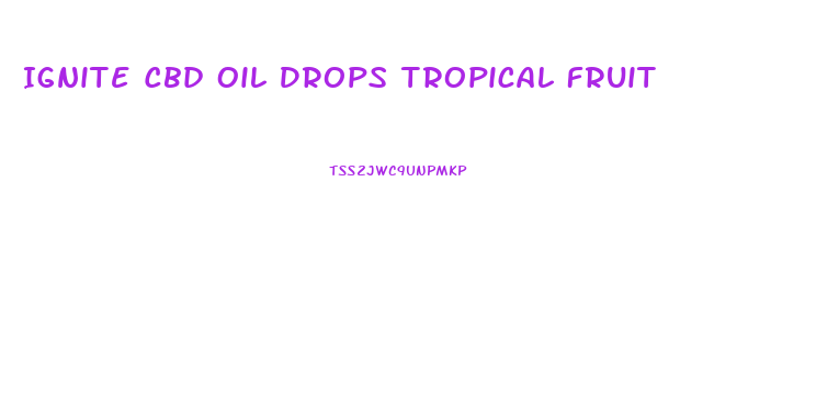 Ignite Cbd Oil Drops Tropical Fruit