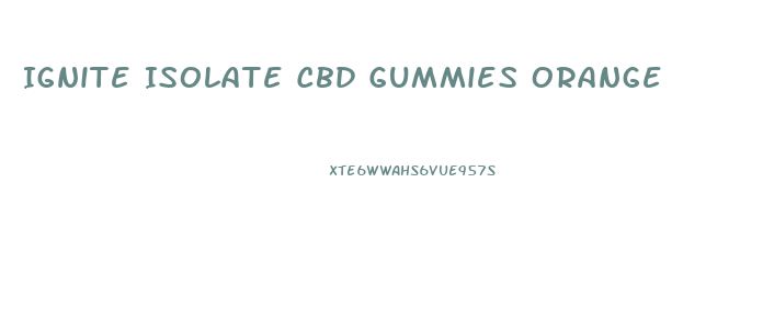 Ignite Isolate Cbd Gummies Orange