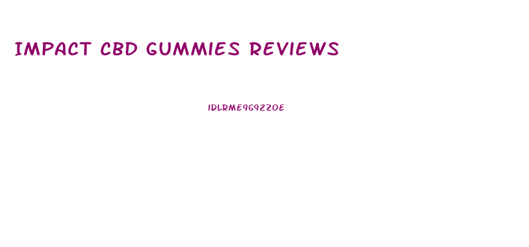 Impact Cbd Gummies Reviews