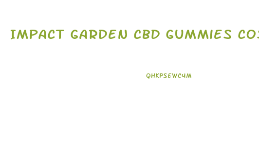 Impact Garden Cbd Gummies Cost