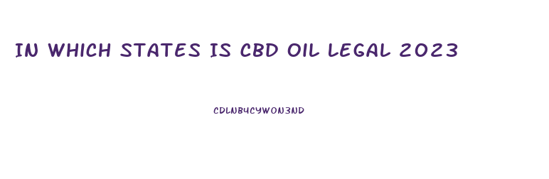 In Which States Is Cbd Oil Legal 2023