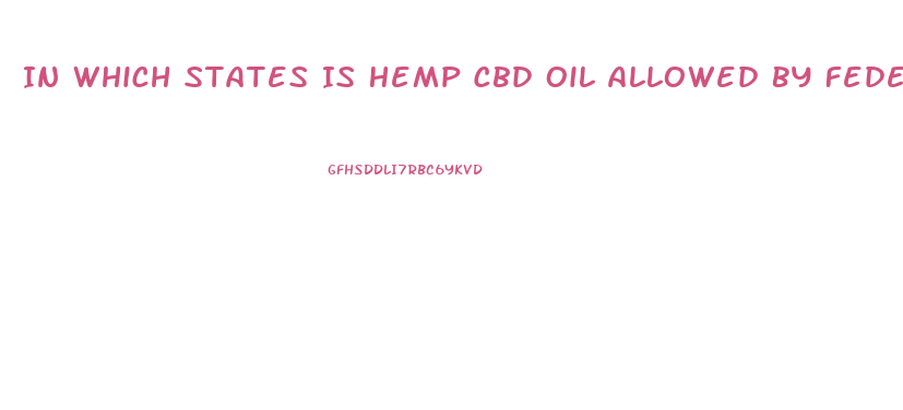 In Which States Is Hemp Cbd Oil Allowed By Federal Law