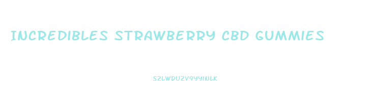 Incredibles Strawberry Cbd Gummies