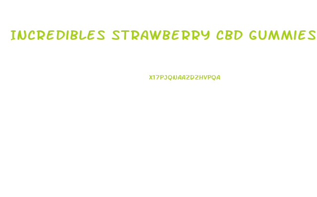 Incredibles Strawberry Cbd Gummies