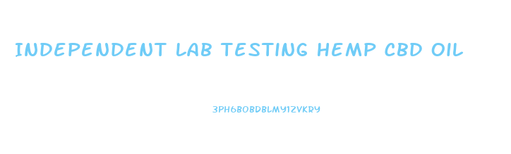 Independent Lab Testing Hemp Cbd Oil