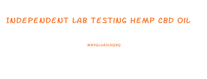 Independent Lab Testing Hemp Cbd Oil