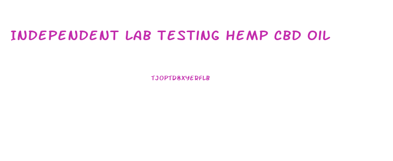 Independent Lab Testing Hemp Cbd Oil