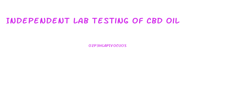 Independent Lab Testing Of Cbd Oil