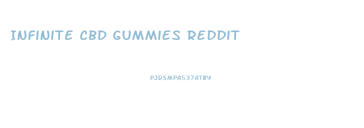 Infinite Cbd Gummies Reddit