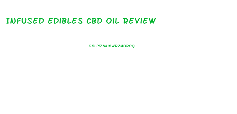 Infused Edibles Cbd Oil Review