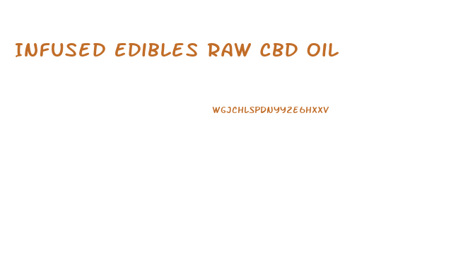 Infused Edibles Raw Cbd Oil