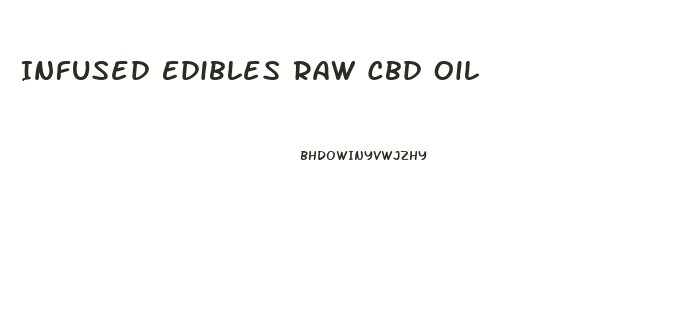 Infused Edibles Raw Cbd Oil
