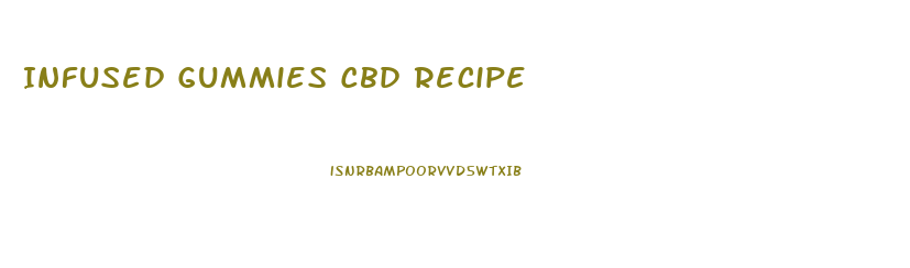 Infused Gummies Cbd Recipe