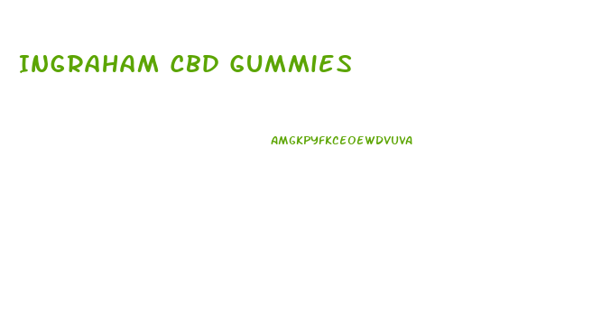 Ingraham Cbd Gummies