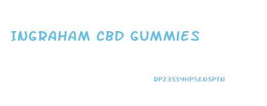 Ingraham Cbd Gummies