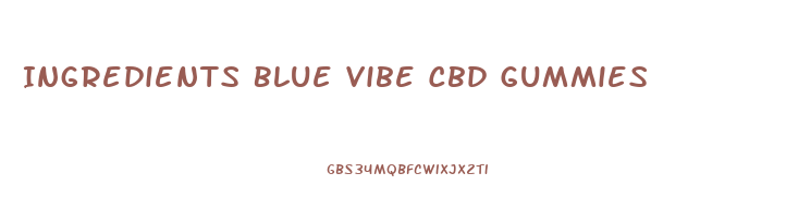 Ingredients Blue Vibe Cbd Gummies