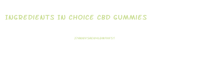 Ingredients In Choice Cbd Gummies