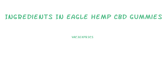 Ingredients In Eagle Hemp Cbd Gummies