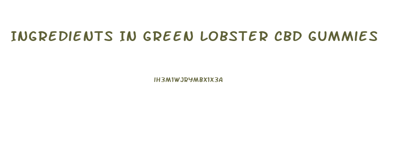 Ingredients In Green Lobster Cbd Gummies