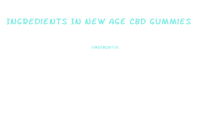 Ingredients In New Age Cbd Gummies