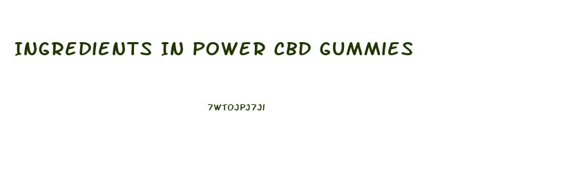 Ingredients In Power Cbd Gummies