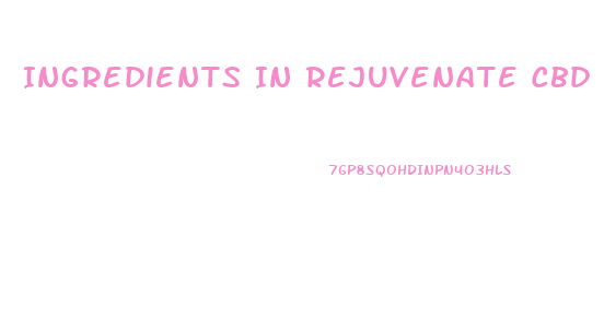 Ingredients In Rejuvenate Cbd Gummies
