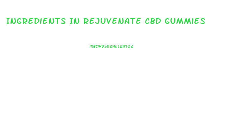 Ingredients In Rejuvenate Cbd Gummies