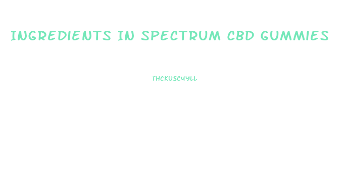 Ingredients In Spectrum Cbd Gummies